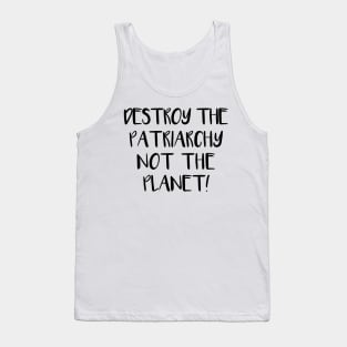 DESTROY THE PATRIARCHY NOT THE PLANET feminist text slogan Tank Top